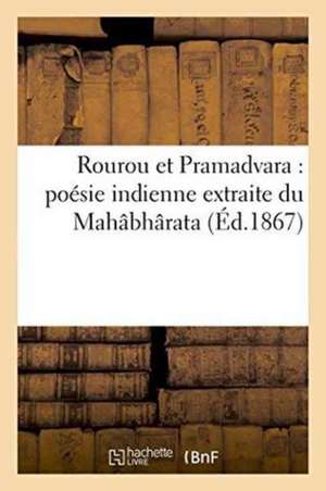 Rourou Et Pramadvara: Poésie Indienne Extraite Du Mahâbhârata de Charles Chautard