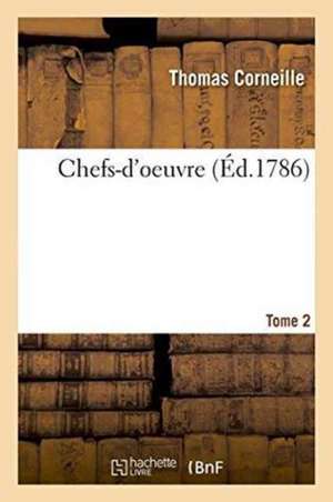 Chefs-d'Oeuvre Tome 2 de Thomas Corneille