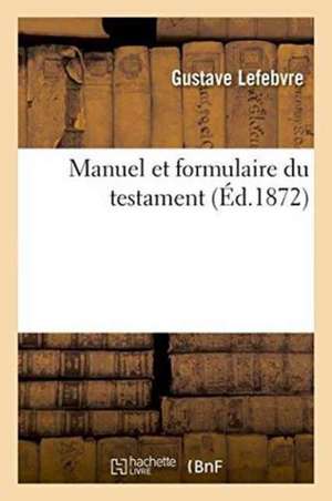 Manuel et formulaire du testament de Gustave Lefebvre