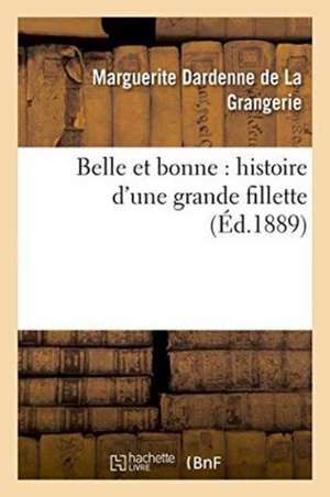 Belle Et Bonne: Histoire d'Une Grande Fillette de Dardenne de la Grangerie