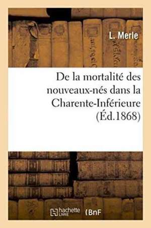 de la Mortalité Des Nouveaux-Nés Dans La Charente-Inférieure de L. Merle