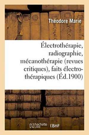 Électrothérapie, Radiographie, Mécanothérapie Revues Critiques, Faits Électro-Thérapiques de Marie