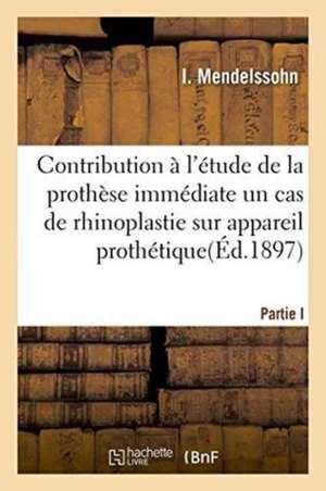 Contribution À l'Étude de Prothèse Immédiate, Cas de Rhinoplastie Sur Appareil Prothétique Permanent: Observation Communiquée À La Section d'Odontolog de I. Mendelssohn