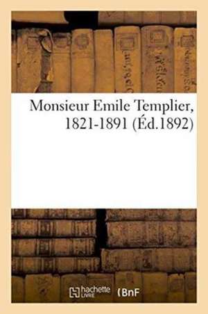 Monsieur Emile Templier, 1821-1891 de Sans Auteur