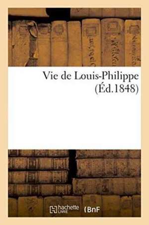 Vie de Louis-Philippe de Alfred Nettement