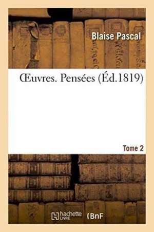 Oeuvres. Tome 2 de Blaise Pascal