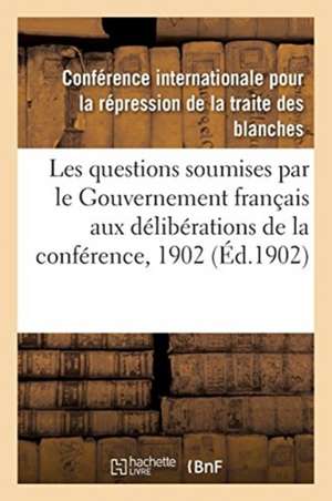 Rapports Sur Les Questions Soumises Par Le Gouvernement Français Aux Délibérations de la Conférence: Juillet 1902 de Conference Internationale