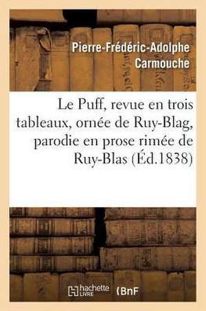 Le Puff, revue en trois tableaux, ornée de Ruy-Blag, parodie en prose rimée de Ruy-Blas de Pierre-Frédéric-Adolphe Carmouche