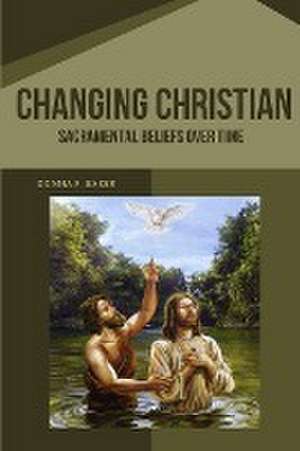 Changing Christian Sacramental Beliefs Over Time de Donna F. Baker