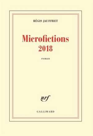 Microfictions 2018 de Régis Jauffret