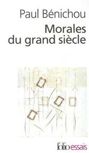 Morales Du Grand Siecle de Paul Benichou