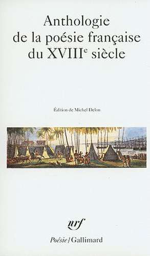 Anthologie de La Poesie Francaise Du XVIIIe Siecle de Michel Delon