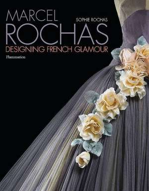 Marcel Rochas: Designing French Glamour de Olivier Saillard