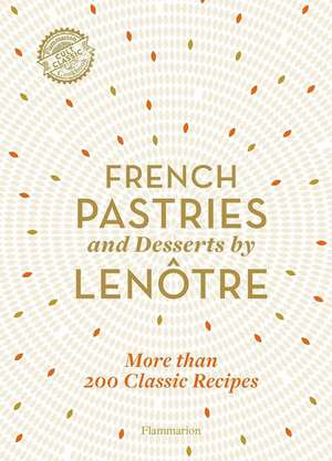 French Pastries and Desserts by Lenotre and