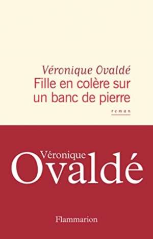 Fille en colère sur un banc de pierre de Véronique Ovaldé