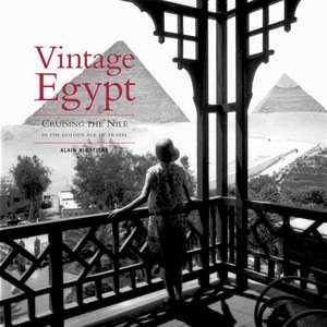 Vintage Egypt: Cruising the Nile in the Golden Age of Travel de Alain Blottiere