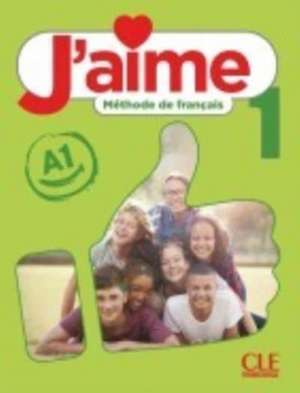 J'aime 1: Niveau A1 - Livre de l'eleve de Ana Leon Moreno