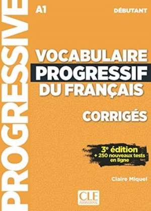 Vocabulaire progressif du francais - Niveau debutant (A1) - Corriges de Claire Miquel