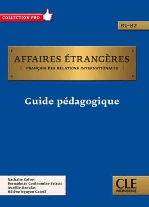 Affaires etrangeres: Guide pedagogique - B1/B2 de Aurelie Daoulas