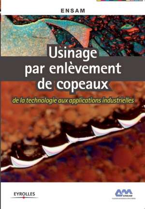 Usinage par enlèvement de copeaux: De la technologie aux applications industrielles de Ensam