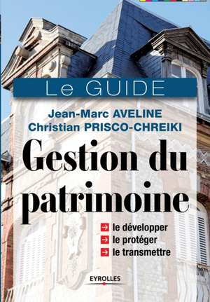 Gestion du patrimoine: Tous les outils financiers et juridiques pour gérer votre patrimoine de manière optimale de Jean-Marc Aveline