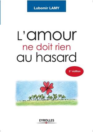 L'amour ne doit rien au hasard: De l'idée à la réalisation de Lubomir Lamy