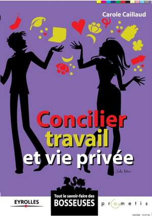 Concilier travail et vie privée de Carole Caillaud