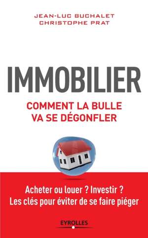 Immobilier: Comment la bulle va se dégonfler de Jean-Luc Buchalet