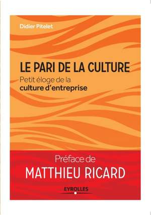 Le pari de la culture: Petit éloge de la culture d'entreprise de Didier Pitelet