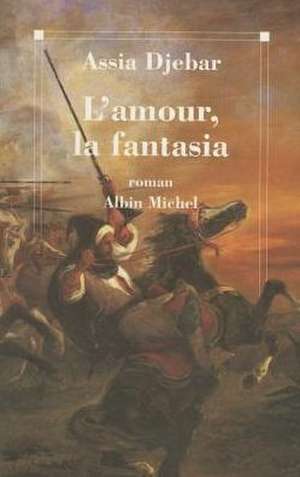 Amour, La Fantasia (L') de Assia Djebar