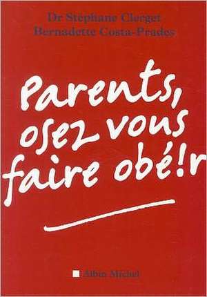 Parents, Osez Vous Faire Obe!r de Stephane Clerget