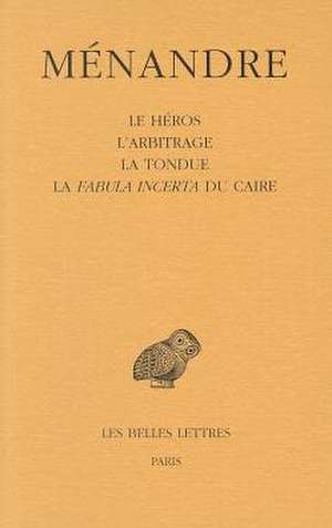 Menandre, Tome II: Le Heros/L'Arbitrage/La Tondue/La Fabula Incerta Du Caire de Alain Blanchard