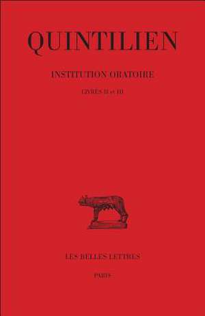 Quintilien, Institution Oratoire. Tome II: Livres II-III de J. Cousin