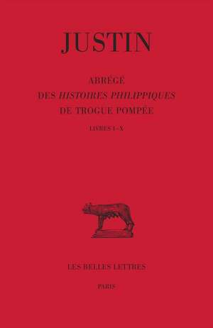 Justin, Abrege Des Histoires Philippiques de Trogue Pompee, Tome I (Livres I A X) de Giuseppe Zecchini