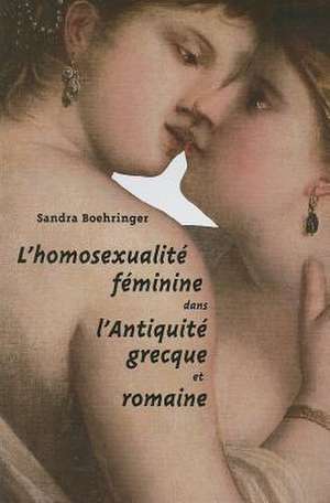 L'Homosexualite Feminine Dans L'Antiquite Grecque Et Romaine de Sandra Boehringer