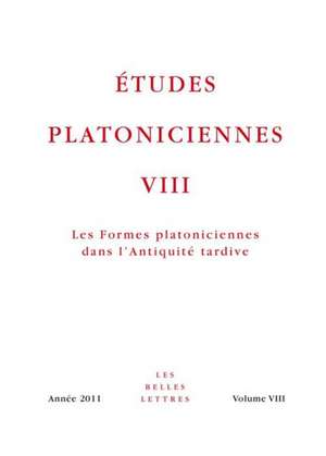 Etudes Platoniciennes VIII: Les Formes Platoniciennes Dans L'Antiquite Tardive de Jean-Francois Pradeau