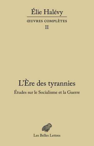 L'Ere Des Tyrannies - Etudes Sur Le Socialisme Et La Guerre: Oeuvres Completes, Tome I de Elie Halevy