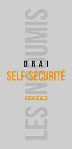 Self-Securite: Le Retour de L'Individu Dans La Securite de Pierre-Olivier Drai