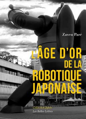 L'Age D'Or de la Robotique Japonaise de Zaven Pare