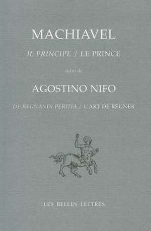 Il Principe / Le Prince: Suivi de de Regnandi Peritia / L'Art de Regner D'Agostino Nifo de Nicolas Machiavel