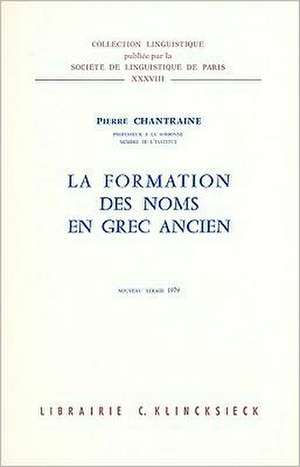 La Formation Des Noms En Grec Ancien de Pierre Chantraine