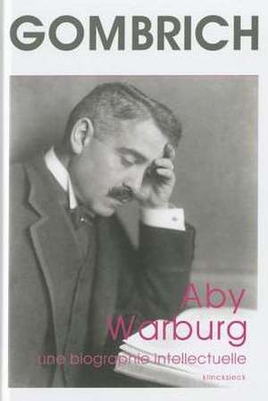 Aby Warburg. Une Biographie Intellectuelle de Fritz Saxl