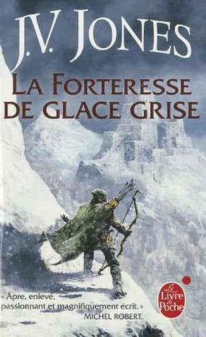 La Forteresse de Glace Grise (L'Epee Des Ombres, Tome 2) de J. V. Jones