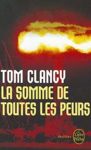 La Somme de Toutes Les Peurs de TOM CLANCY