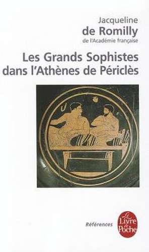 Les Grands Sophistes Dans Athenes de Pericles de J. De Romilly