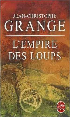 L'Empire Des Loups: Inedit de Jean-Christophe Grange