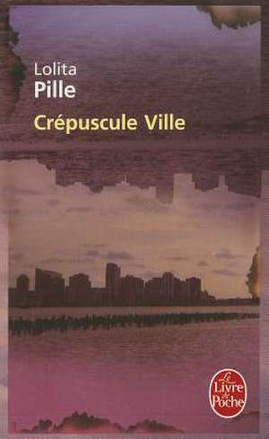 Crepuscule Ville de Lolita Pille