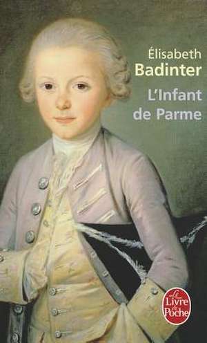 L'Infant de Parme: 365 Pensees Douceset Sereines Pour Aller Vers le Bonheur de E. Badinter