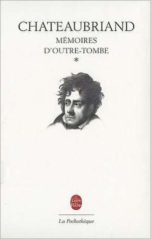 Memoires D Outre-Tombe T01 Livres I XXIV de Francois Rene De Chateaubriand