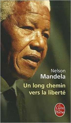 Un Long Chemin Vers la Liberte = Long Walk Towards Freedom de Nelson Mandela